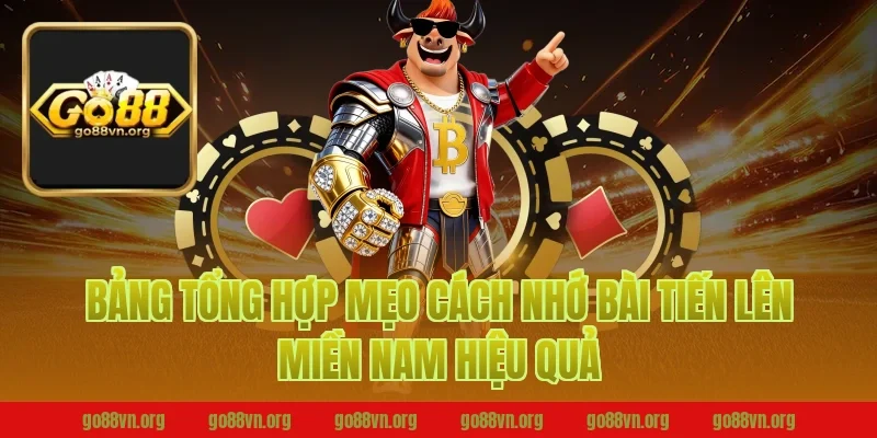Bảng tổng hợp mẹo cách nhớ bài tiến lên miền nam hiệu quả tại Go88