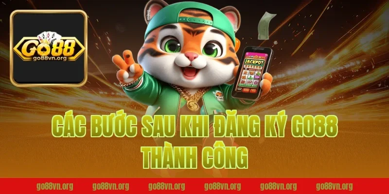 Các bước sau khi đăng ký Go88 thành công