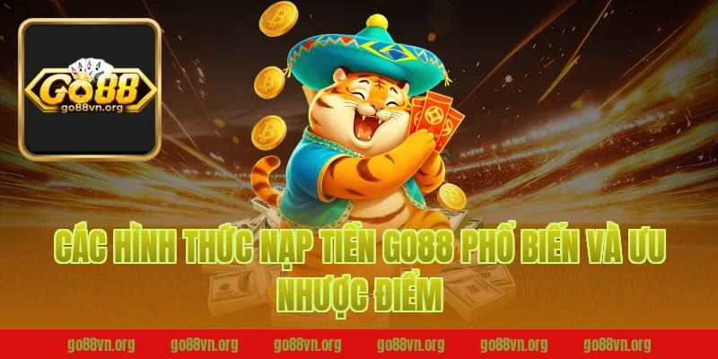 Các hình thức nạp tiền go88 phổ biến và ưu nhược điểm