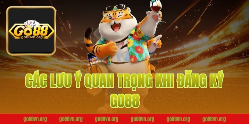 Các lưu ý quan trọng khi đăng ký Go88
