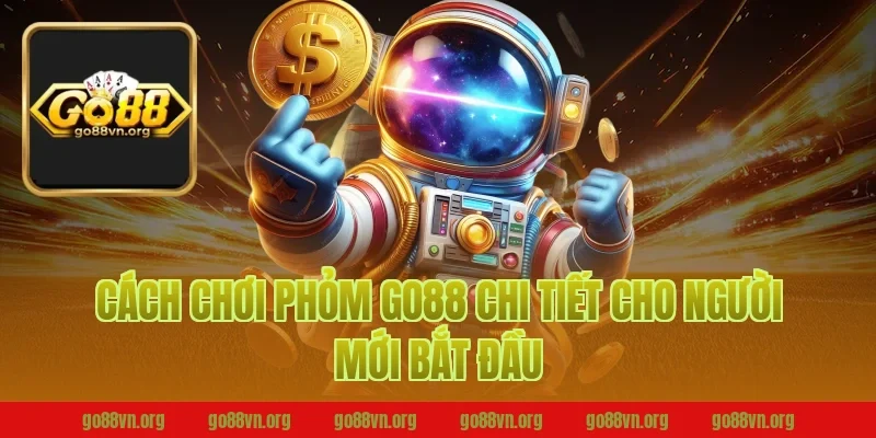 Cách chơi phỏm Go88 chi tiết cho người mới bắt đầu