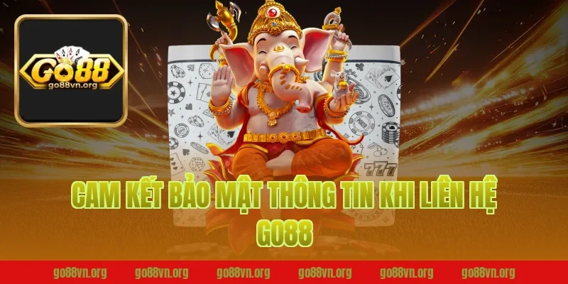 Cam Kết Bảo Mật Thông Tin Khi Liên Hệ Go88