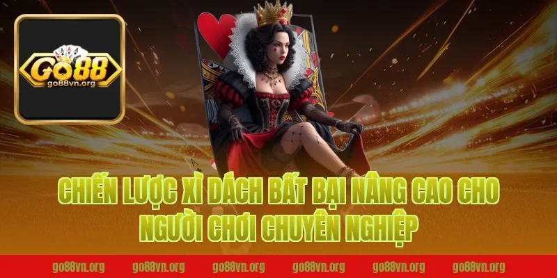 Chiến lược xì dách bất bại nâng cao cho người chơi chuyên nghiệp tại Go88 