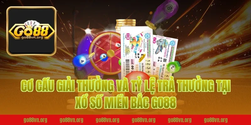 Cơ cấu giải thưởng và tỷ lệ trả thưởng tại xổ số miền bắc go88