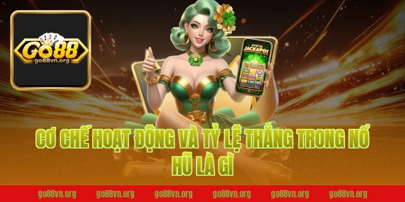 Cơ chế hoạt động và tỷ lệ thắng trong nổ hũ Go88 là gì