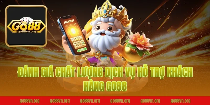 Đánh Giá Chất Lượng Dịch Vụ Hỗ Trợ Khách Hàng Go88