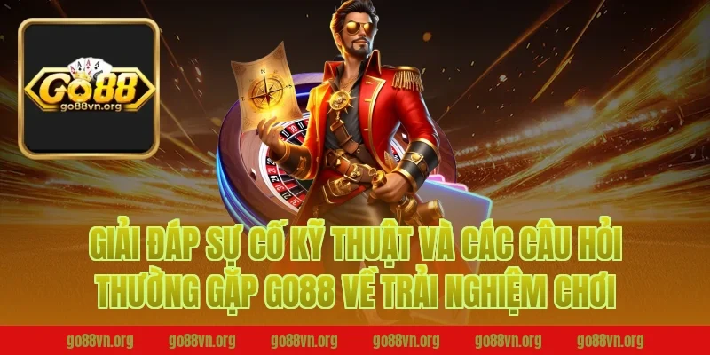 Giải đáp sự cố kỹ thuật và các câu hỏi thường gặp Go88 về trải nghiệm chơi