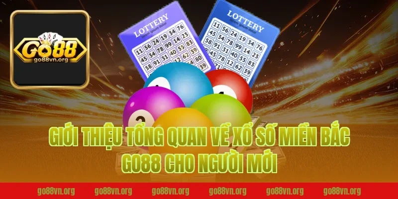 Giới thiệu tổng quan về xổ số miền bắc go88 cho người mới