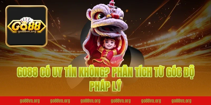 Go88 Có Uy Tín Không? Phân Tích Từ Góc Độ Pháp Lý