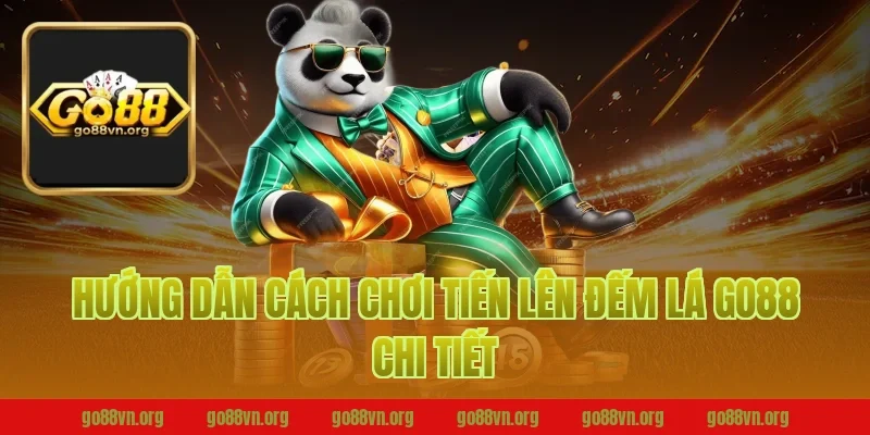 Hướng dẫn cách chơi tiến lên đếm lá go88 chi tiết