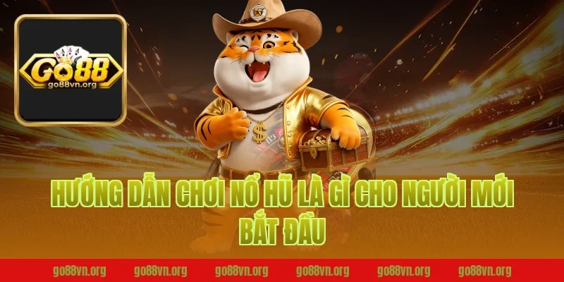 Hướng dẫn chơi nổ hũ là gì cho người mới bắt đầu tại Go88