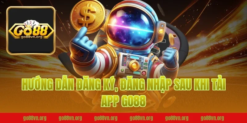 Hướng dẫn đăng ký, đăng nhập sau khi tải app Go88