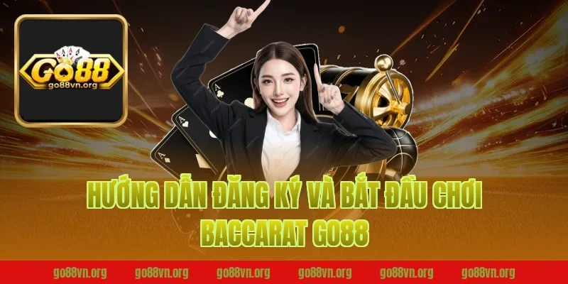 Hướng Dẫn Đăng Ký Và Bắt Đầu Chơi Baccarat Go88