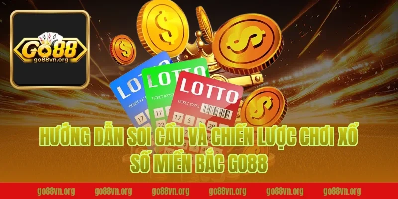 Hướng dẫn soi cầu và chiến lược chơi xổ số miền bắc go88