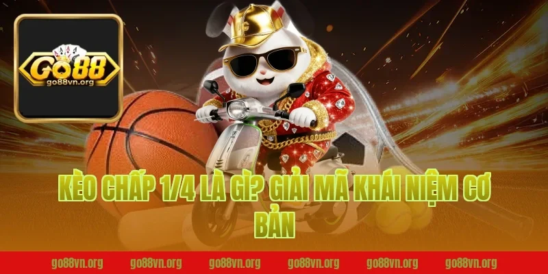 Kèo Chấp 1/4 Là Gì? Giải Mã Khái Niệm Cơ Bản
