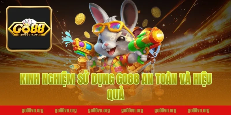 Kinh Nghiệm Sử Dụng Go88 An Toàn Và Hiệu Quả