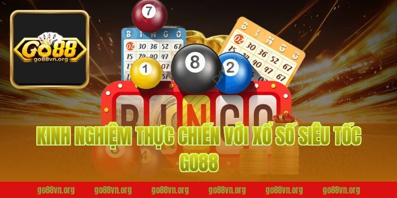 Kinh nghiệm thực chiến với xổ số siêu tốc go88