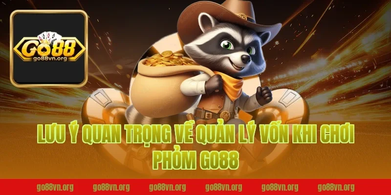 Lưu ý quan trọng về quản lý vốn khi chơi phỏm Go88