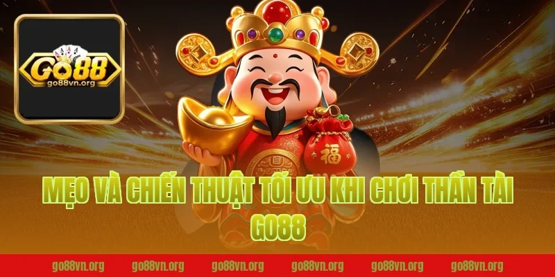 Mẹo Và Chiến Thuật Tối Ưu Khi Chơi Thần Tài Go88