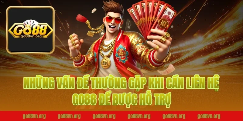 Những Vấn Đề Thường Gặp Khi Cần Liên Hệ Go88 Để Được Hỗ Trợ