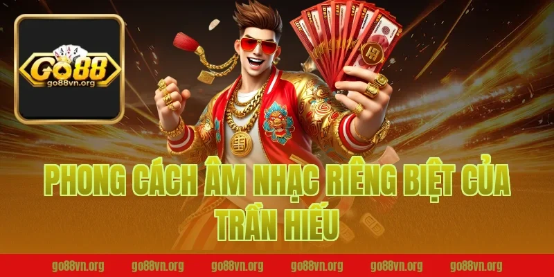 Phong cách âm nhạc riêng biệt của Trần Hiếu