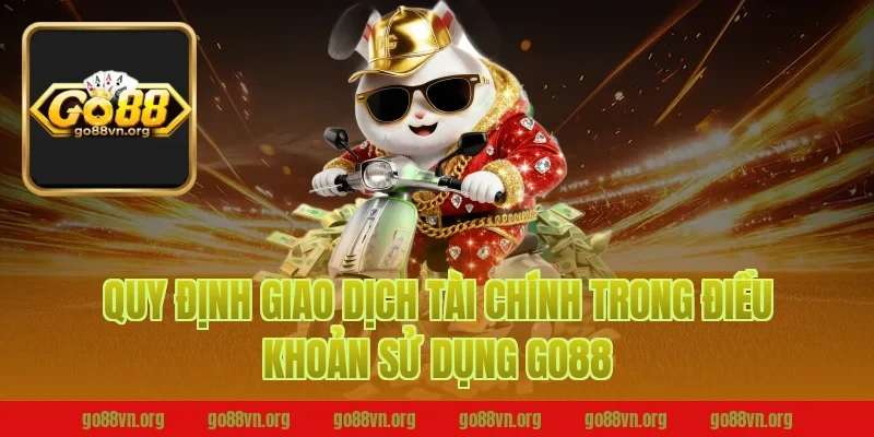 Quy định giao dịch tài chính trong điều khoản sử dụng go88