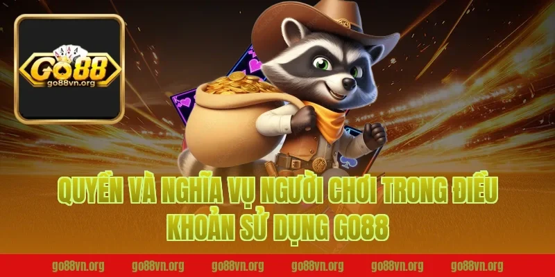 Quyền và nghĩa vụ người chơi trong điều khoản sử dụng go88