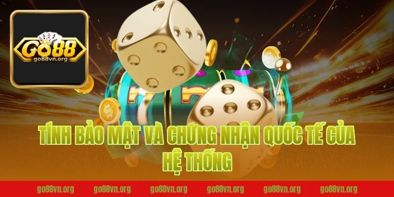 Tính Bảo Mật Và Chứng Nhận Quốc Tế Của Hệ Thống Go88