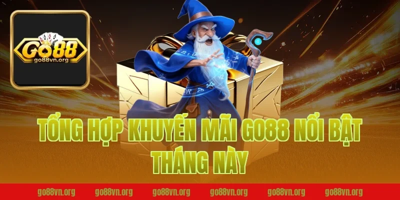Tổng Hợp Khuyến Mãi Go88 Nổi Bật Tháng Này