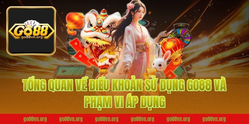 Tổng quan về điều khoản sử dụng go88 và phạm vi áp dụng