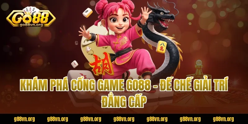 Khám Phá Cổng Game Go88 – Đế Chế Giải Trí Đẳng Cấp 